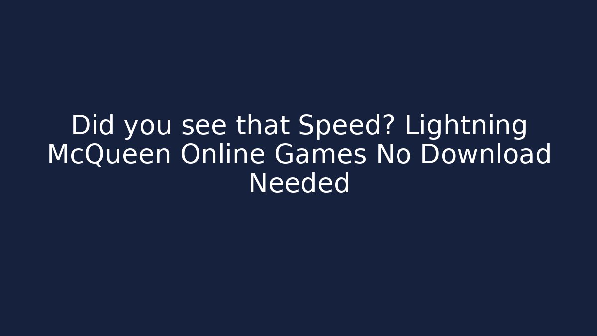 Did you see that Speed? Lightning McQueen Online Games No Download Needed - Create More Assets