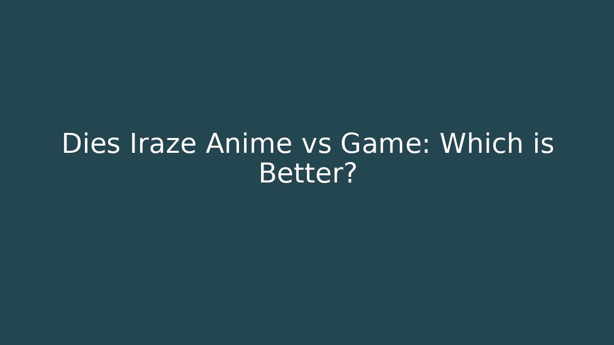 Dies Iraze Anime vs Game: Which is Better?
