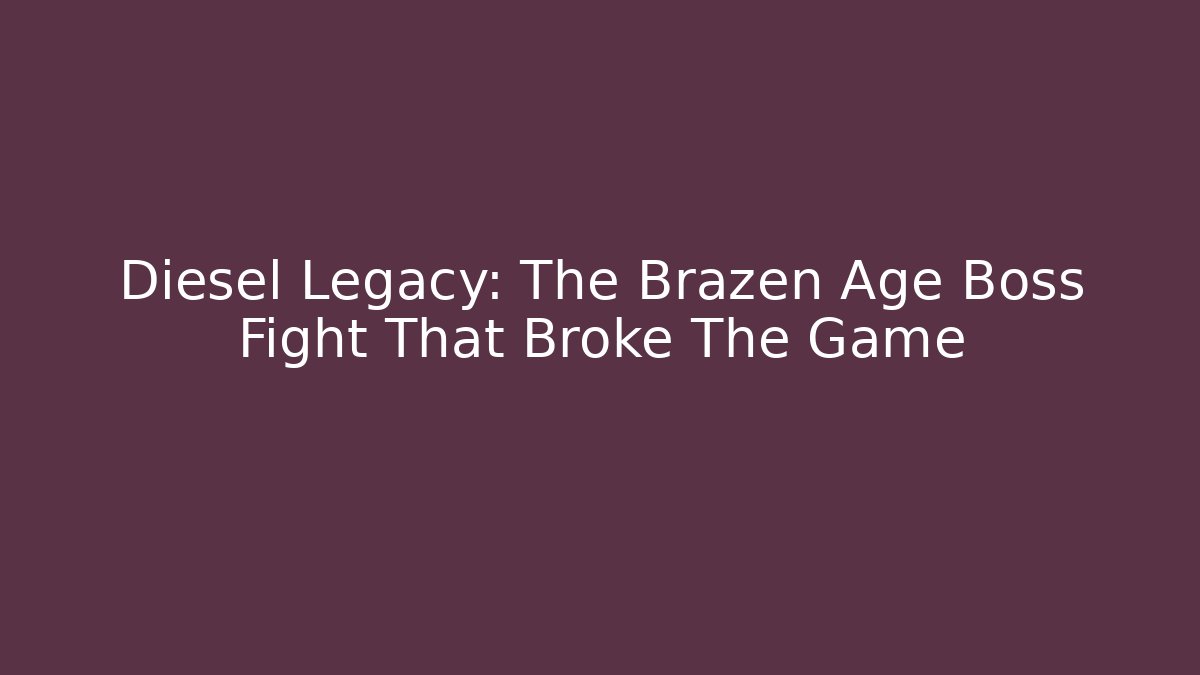 Diesel Legacy: The Brazen Age Boss Fight That Broke The Game
