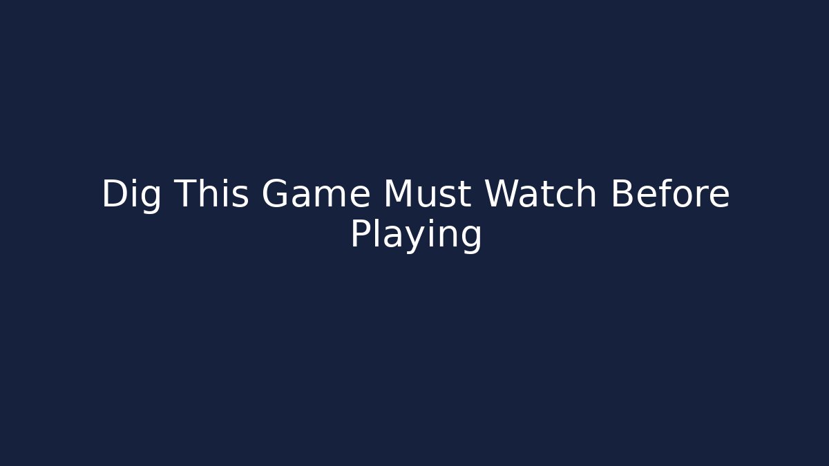 Dig This Game Must Watch Before Playing