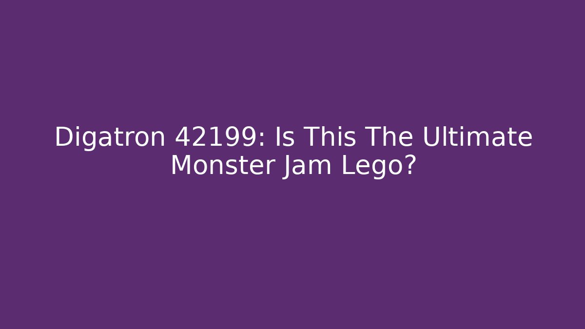 Digatron 42199: Is This The Ultimate Monster Jam Lego? - Create More Assets