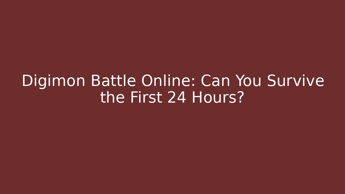 Digimon Battle Online: Can You Survive the First 24 Hours?