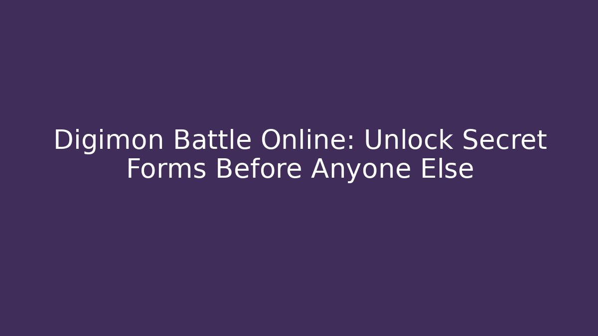 Digimon Battle Online: Unlock Secret Forms Before Anyone Else