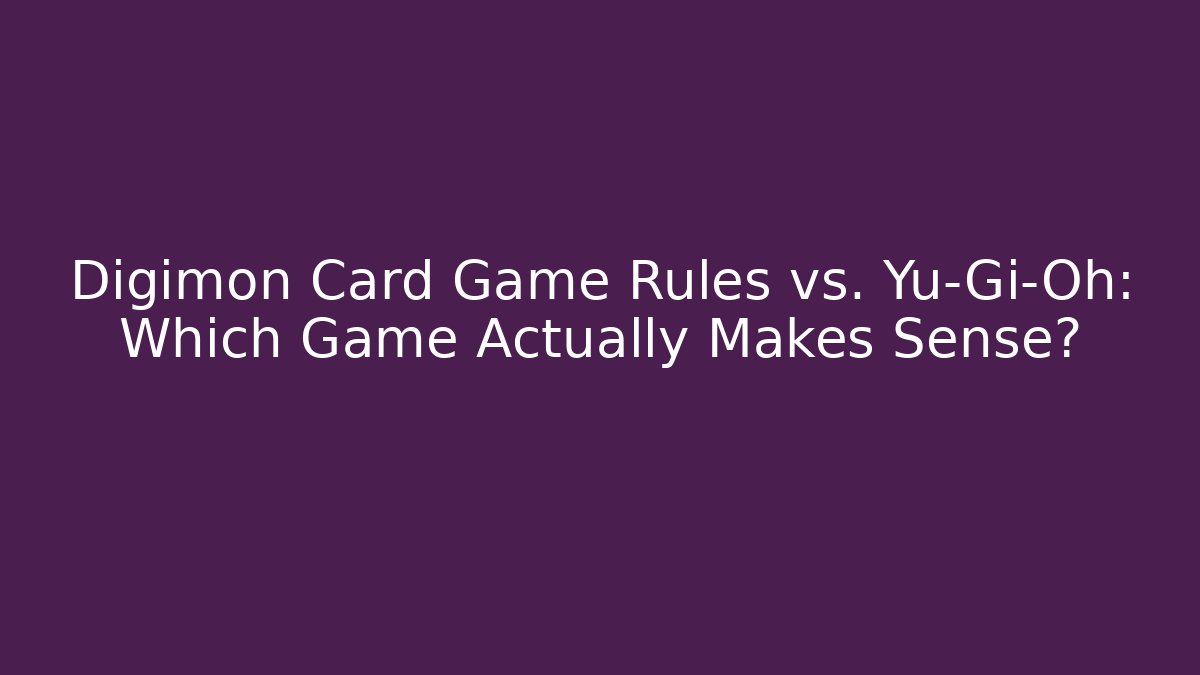 Digimon Card Game Rules vs. Yu-Gi-Oh: Which Game Actually Makes Sense?