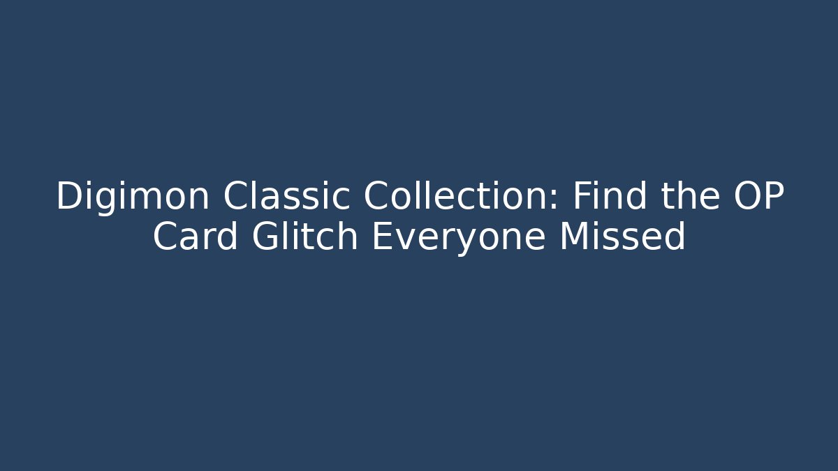 Digimon Classic Collection: Find the OP Card Glitch Everyone Missed