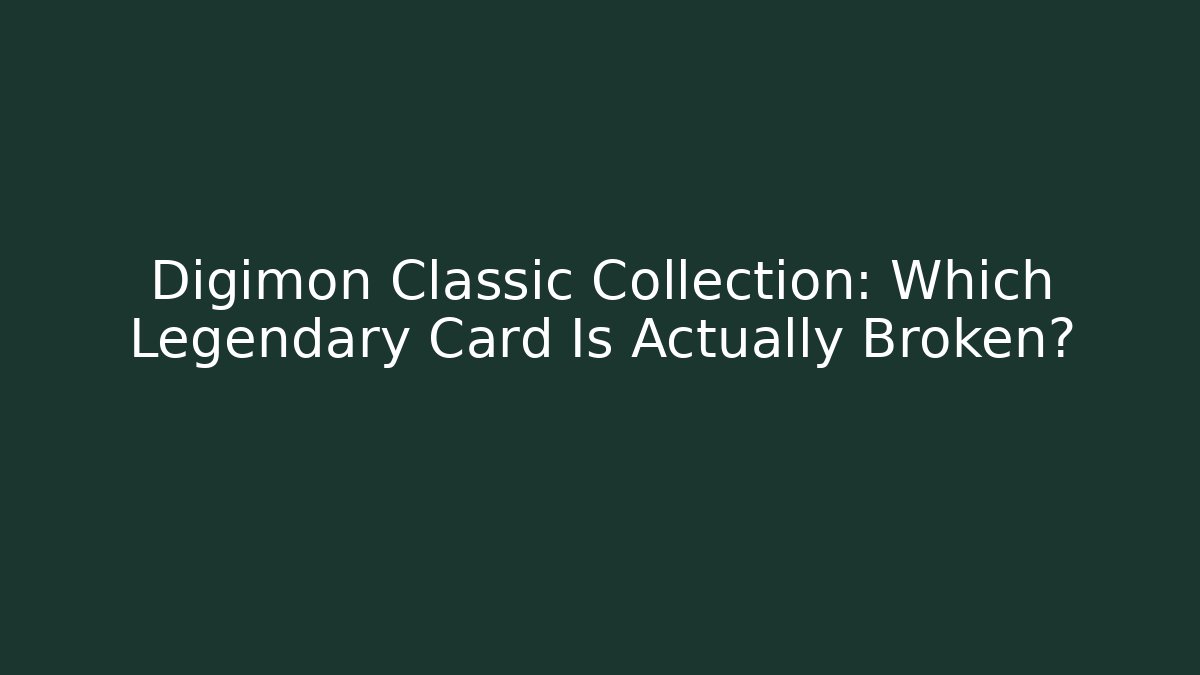 Digimon Classic Collection: Which Legendary Card Is Actually Broken?