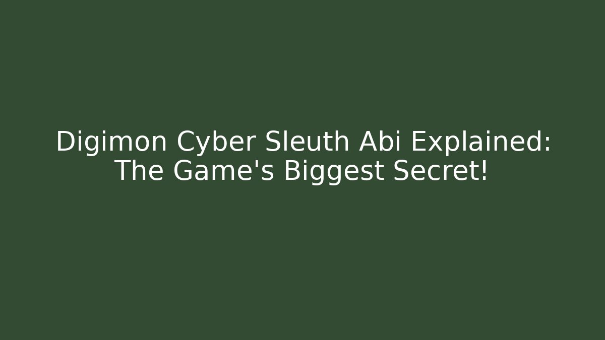 Digimon Cyber Sleuth Abi Explained: The Game's Biggest Secret!