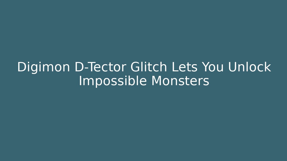 Digimon D-Tector Glitch Lets You Unlock Impossible Monsters