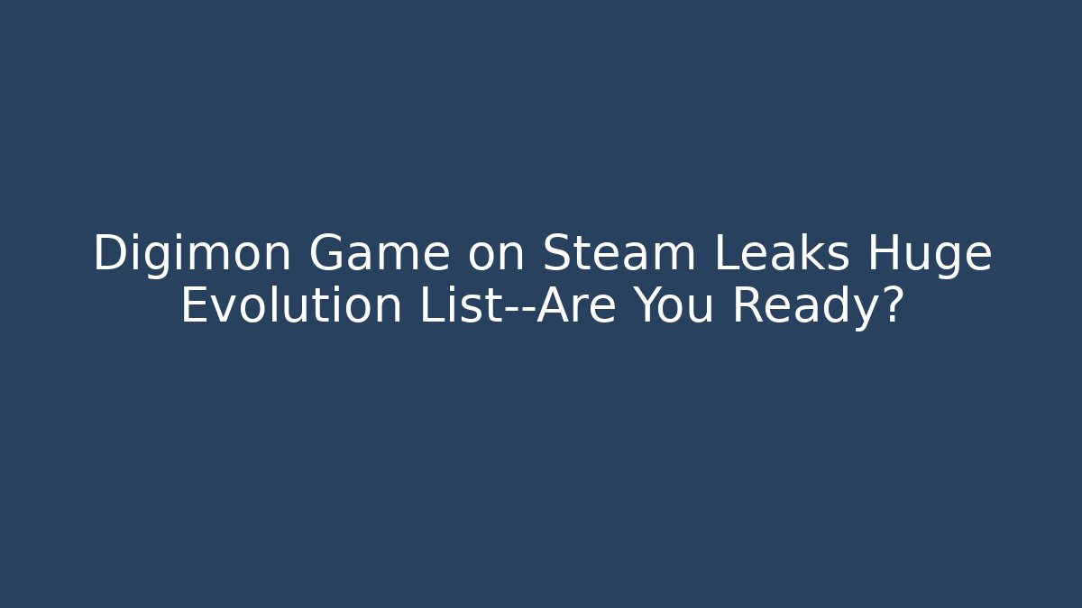 Digimon Game on Steam Leaks Huge Evolution List—Are You Ready?