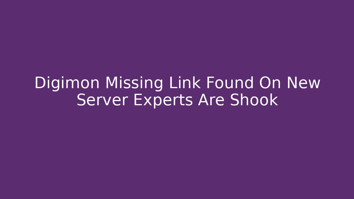 Digimon Missing Link Found On New Server Experts Are Shook - Create More Assets