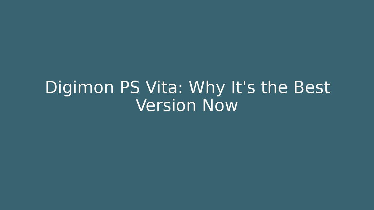 Digimon PS Vita: Why It's the Best Version Now