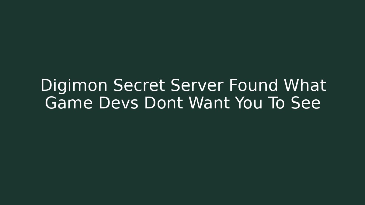 Digimon Secret Server Found What Game Devs Dont Want You To See