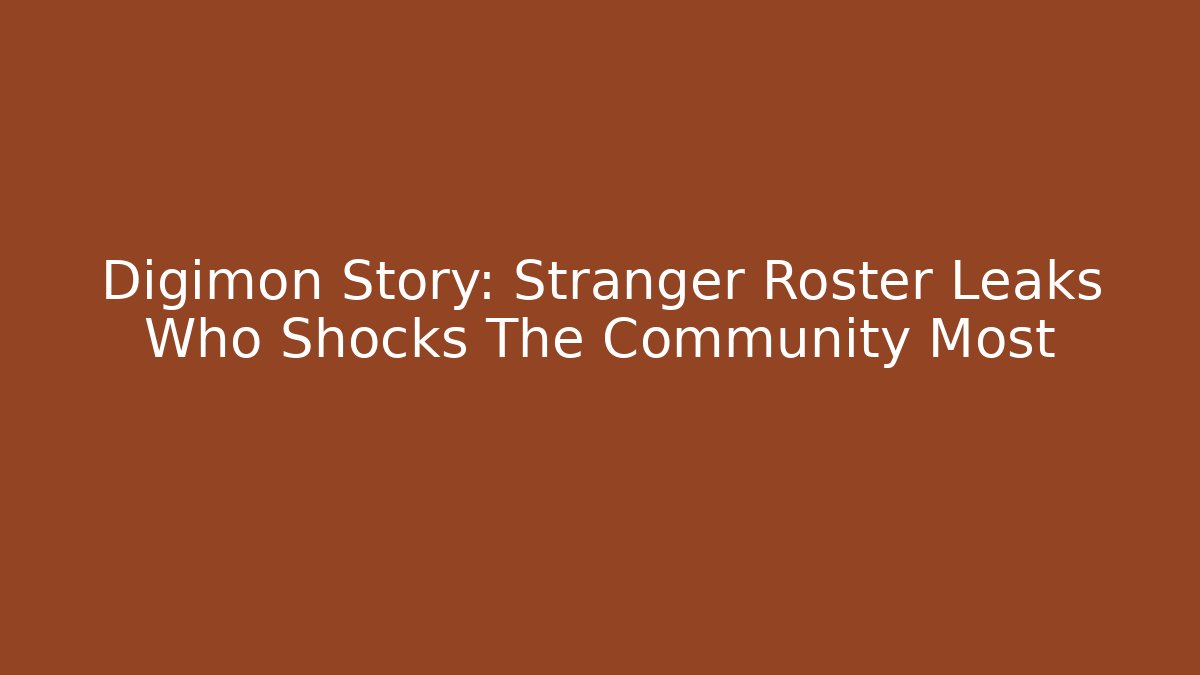 Digimon Story: Stranger Roster Leaks Who Shocks The Community Most