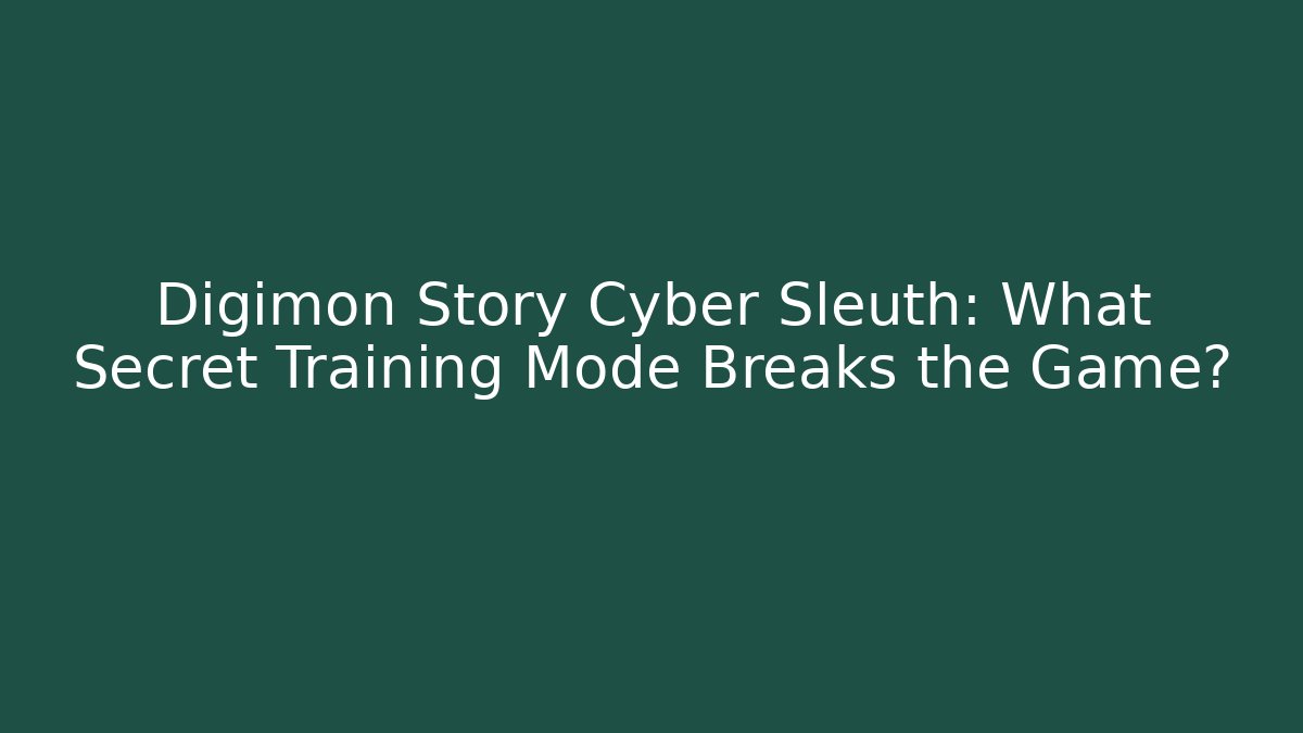Digimon Story Cyber Sleuth: What Secret Training Mode Breaks the Game?