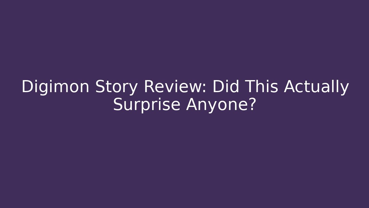 Digimon Story Review: Did This Actually Surprise Anyone?