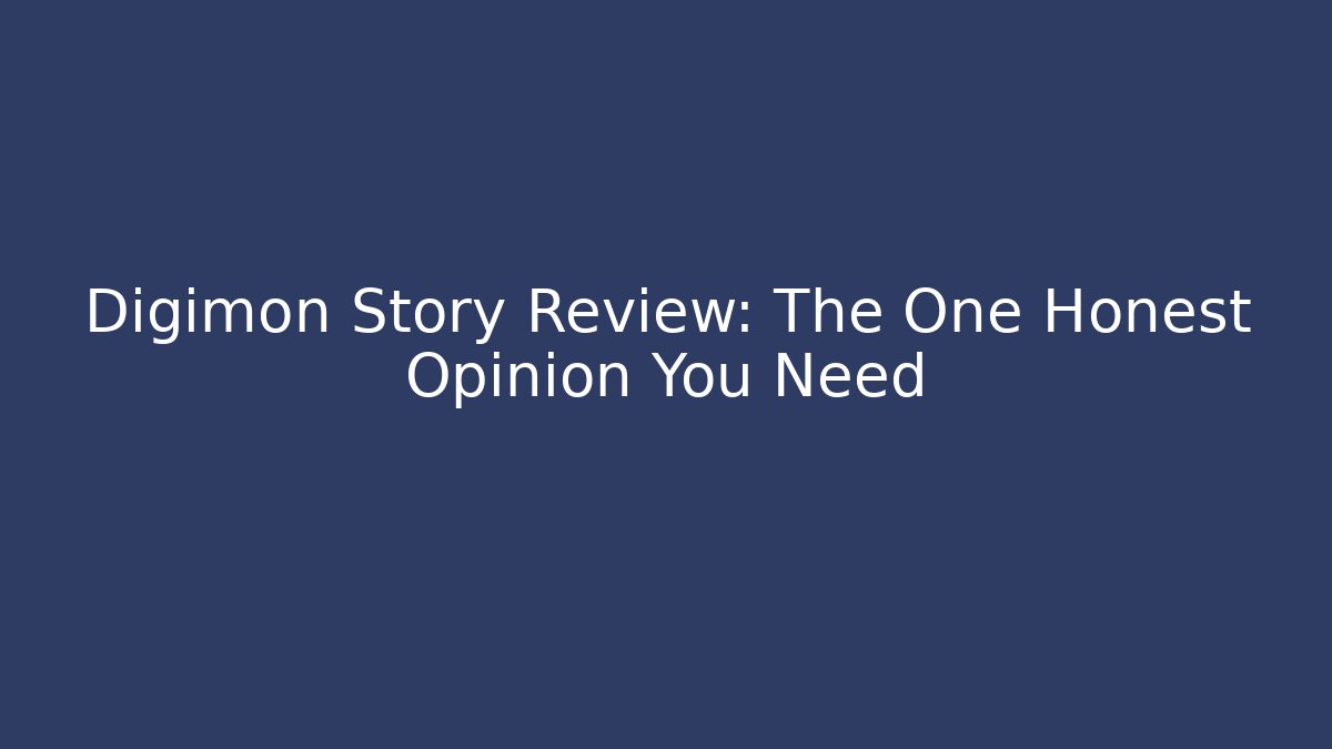 Digimon Story Review: The One Honest Opinion You Need