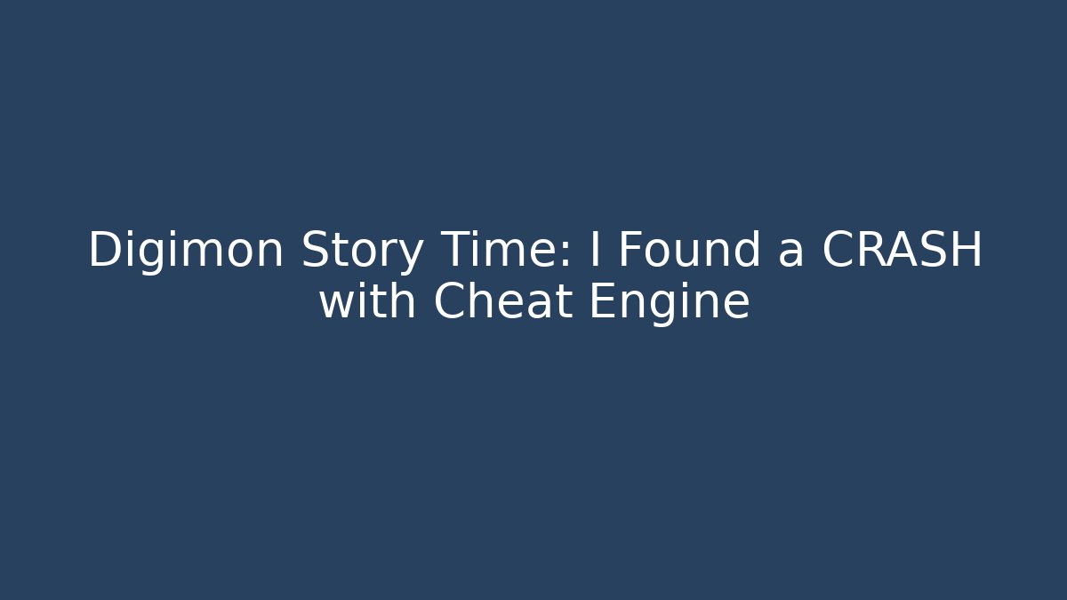 Digimon Story Time: I Found a CRASH with Cheat Engine
