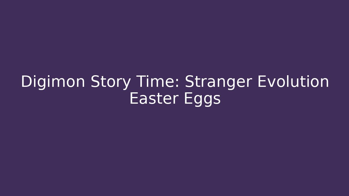 Digimon Story Time: Stranger Evolution Easter Eggs - Create More Assets