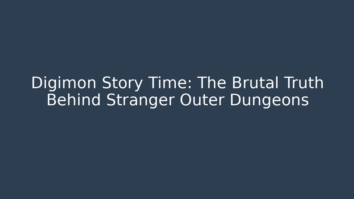 Digimon Story Time: The Brutal Truth Behind Stranger Outer Dungeons