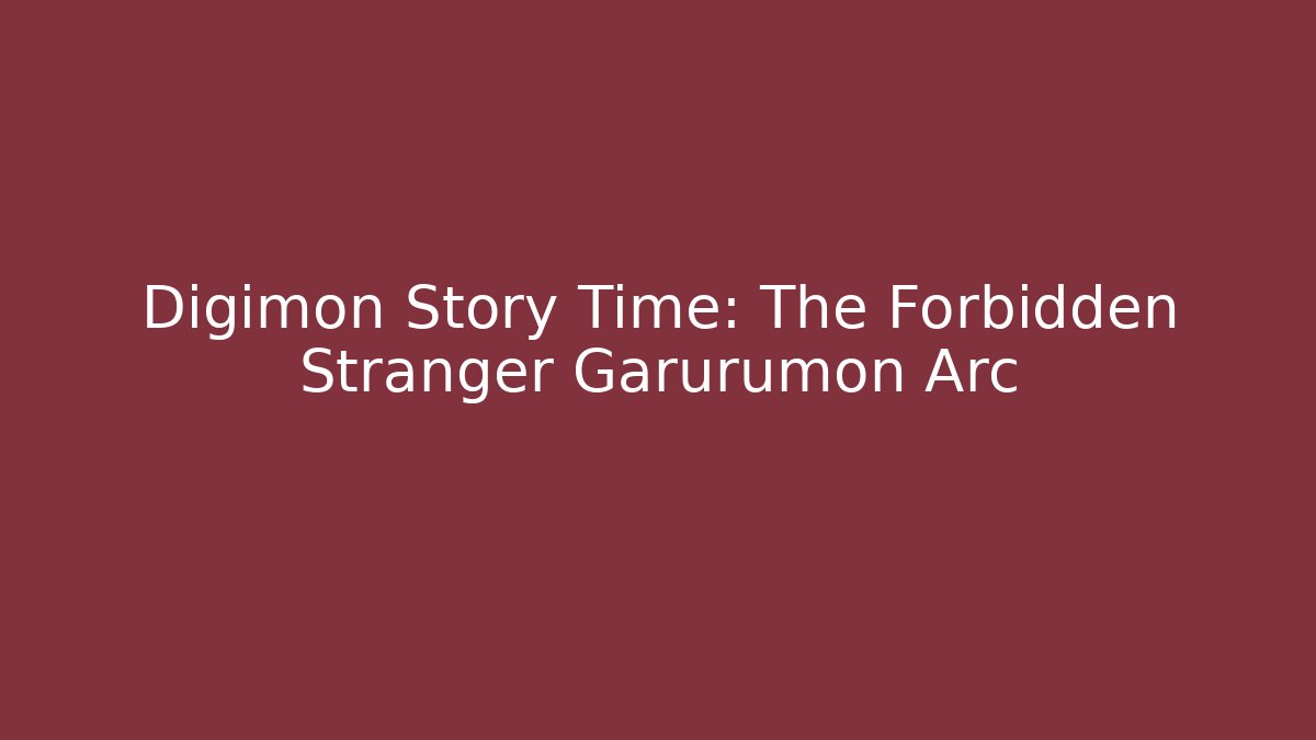 Digimon Story Time: The Forbidden Stranger Garurumon Arc