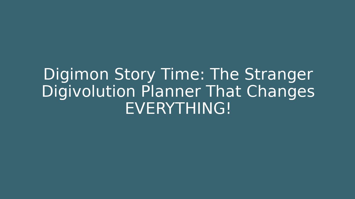 Digimon Story Time: The Stranger Digivolution Planner That Changes EVERYTHING!