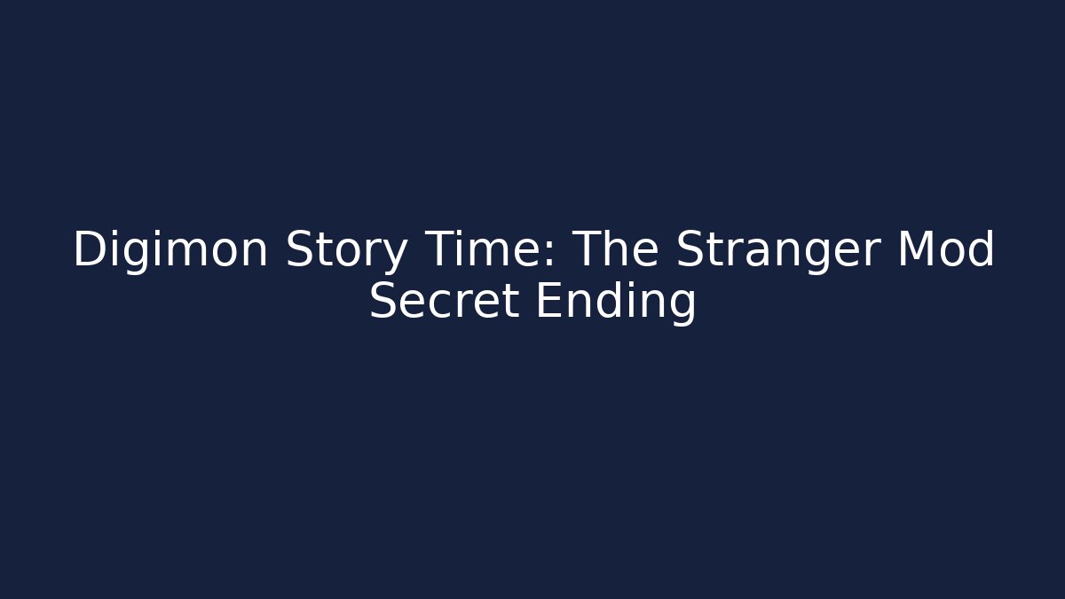 Digimon Story Time: The Stranger Mod Secret Ending - Create More Assets