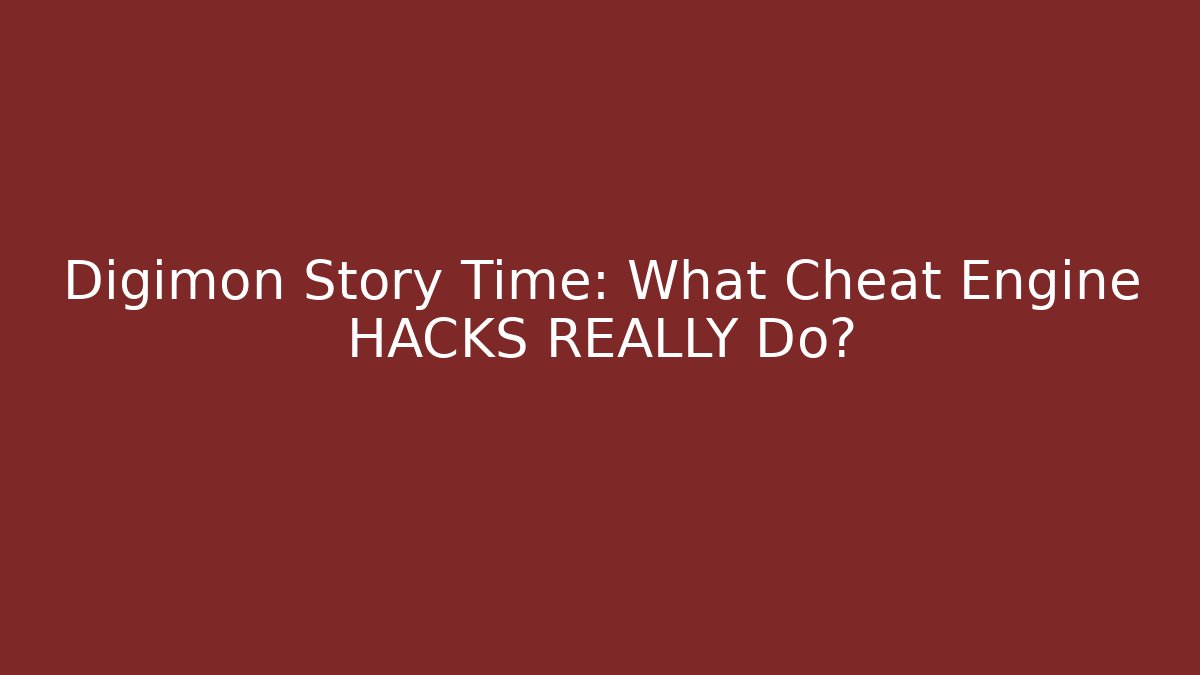 Digimon Story Time: What Cheat Engine HACKS REALLY Do?