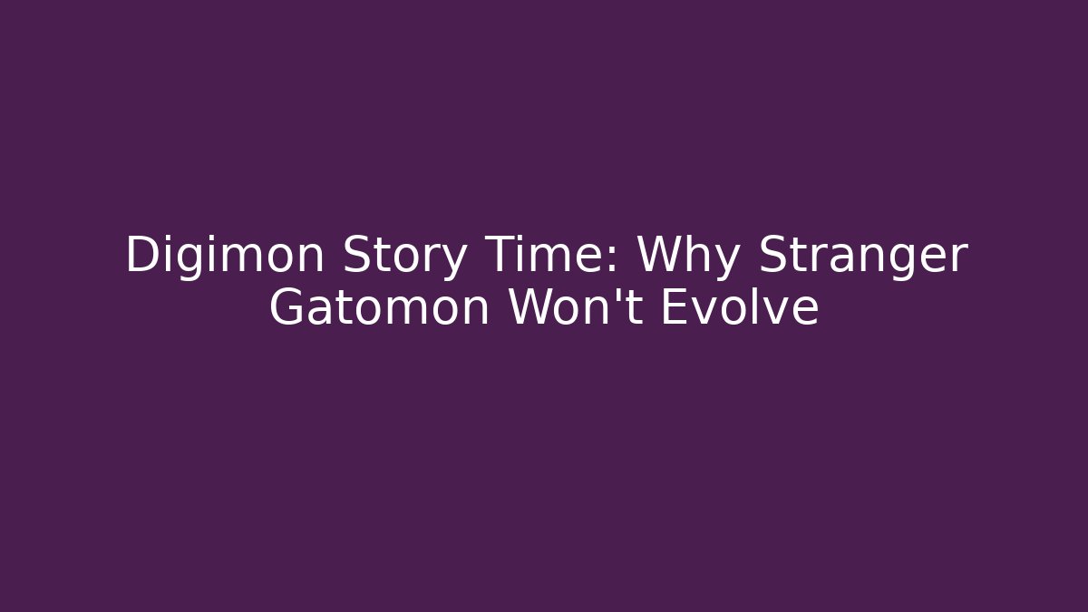 Digimon Story Time: Why Stranger Gatomon Won't Evolve
