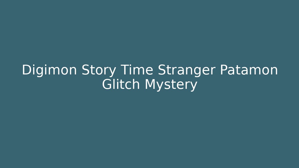 Digimon Story Time Stranger Patamon Glitch Mystery