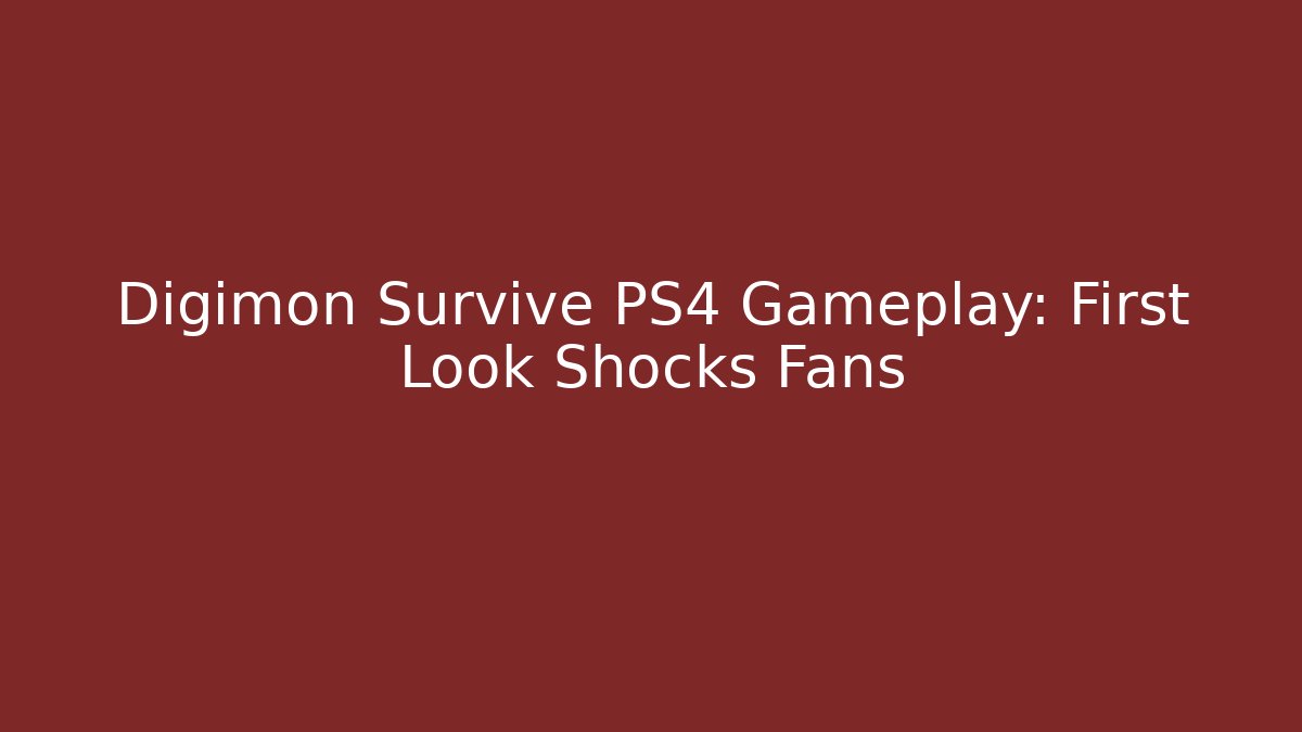 Digimon Survive PS4 Gameplay: First Look Shocks Fans