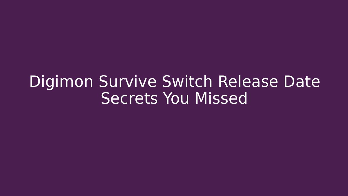 Digimon Survive Switch Release Date Secrets You Missed - Create More Assets