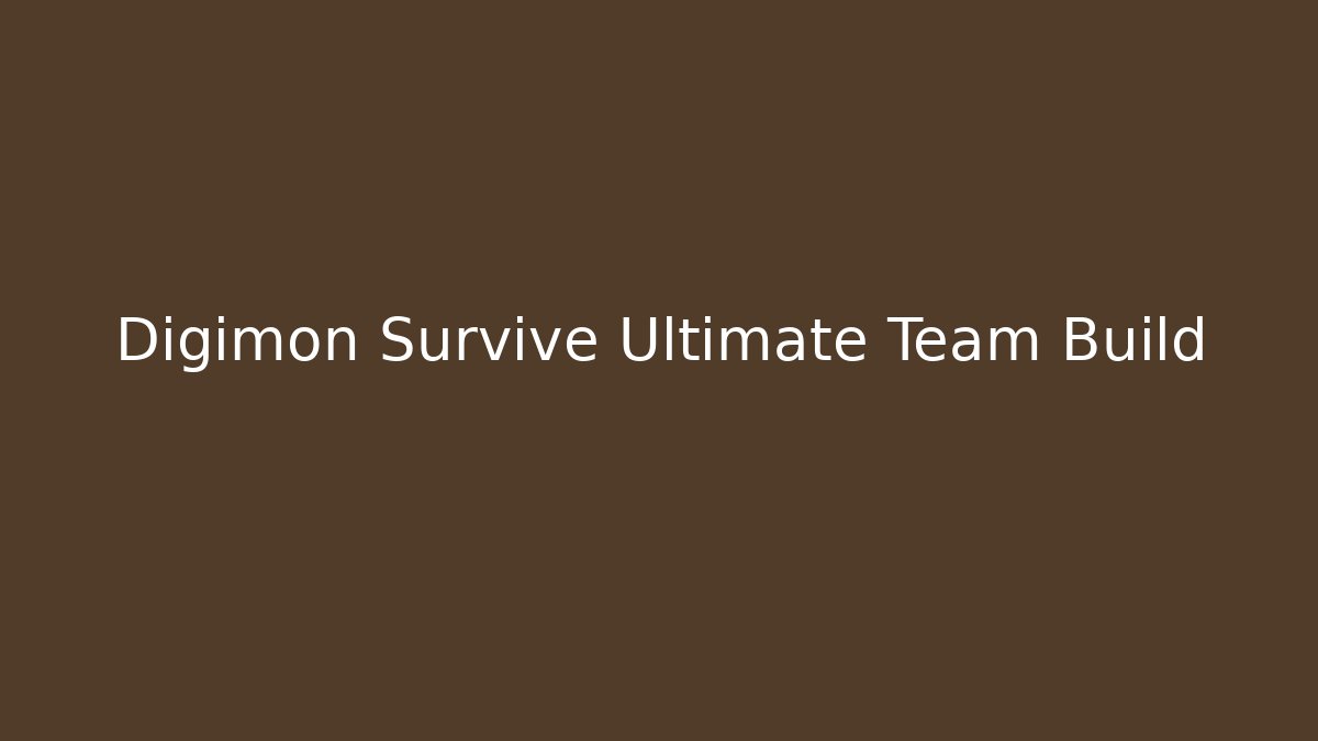 Digimon Survive Ultimate Team Build