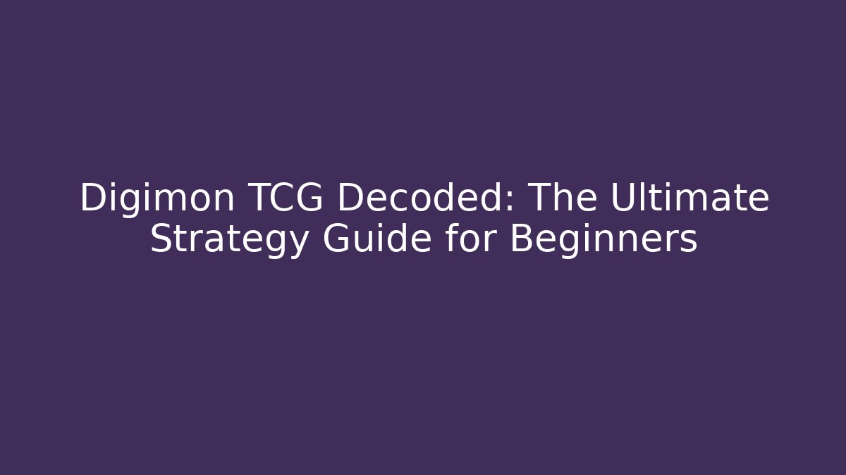 Digimon TCG Decoded: The Ultimate Strategy Guide for Beginners