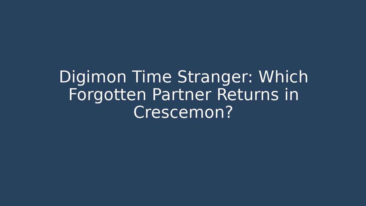 Digimon Time Stranger: Which Forgotten Partner Returns in Crescemon? - Create More Assets