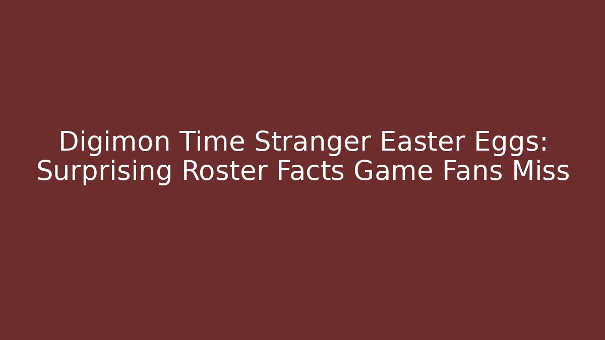 Digimon Time Stranger Easter Eggs: Surprising Roster Facts Game Fans Miss