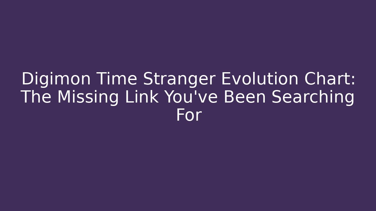 Digimon Time Stranger Evolution Chart: The Missing Link You've Been Searching For - Create More Assets