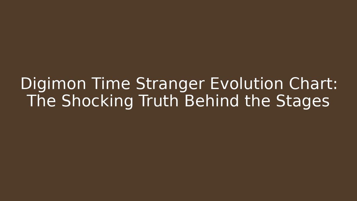 Digimon Time Stranger Evolution Chart: The Shocking Truth Behind the Stages