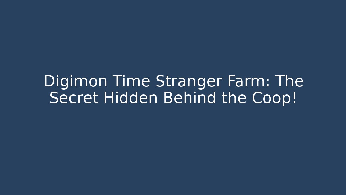 Digimon Time Stranger Farm: The Secret Hidden Behind the Coop!