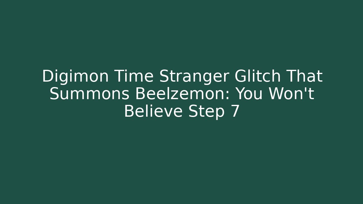 Digimon Time Stranger Glitch That Summons Beelzemon: You Won't Believe Step 7