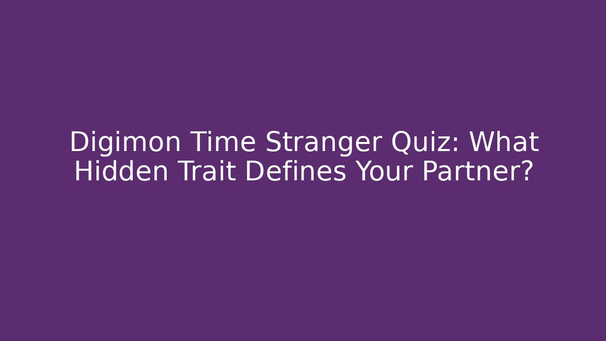 Digimon Time Stranger Quiz: What Hidden Trait Defines Your Partner?