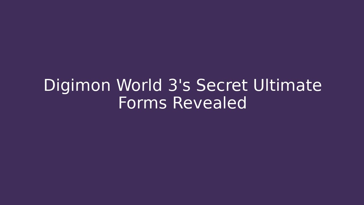 Digimon World 3's Secret Ultimate Forms Revealed - Create More Assets
