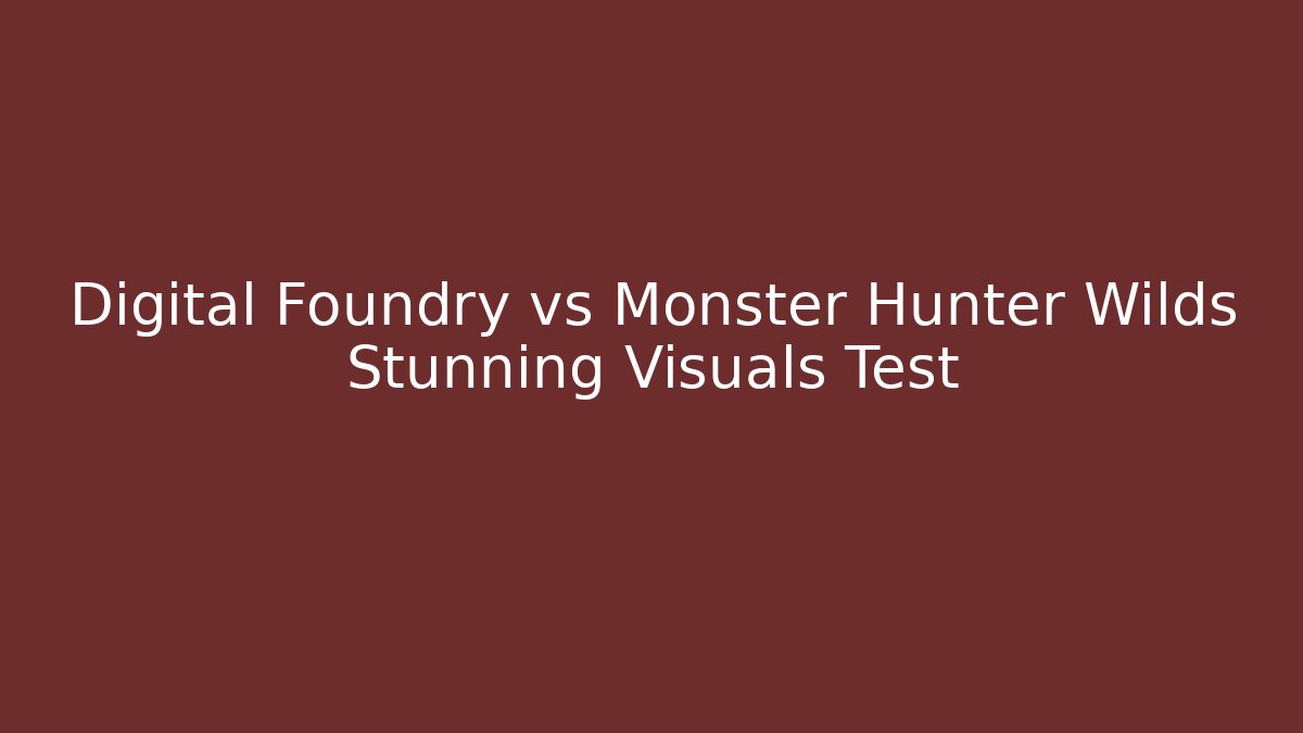 Digital Foundry vs Monster Hunter Wilds Stunning Visuals Test