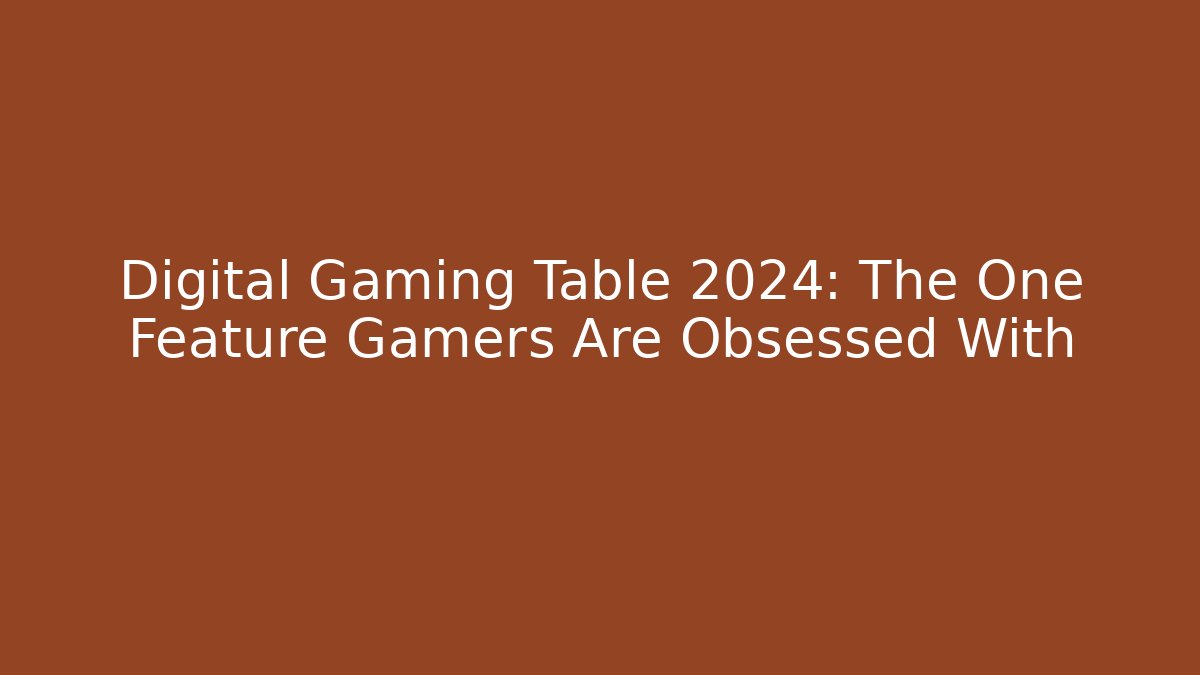 Digital Gaming Table 2024: The One Feature Gamers Are Obsessed With
