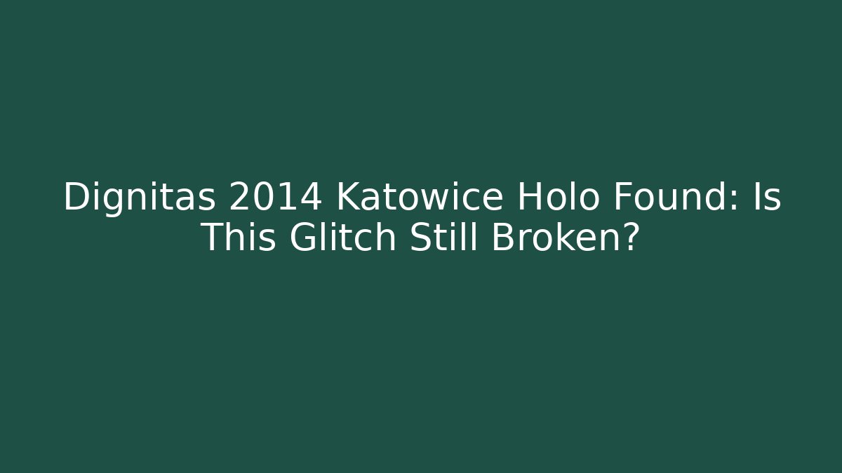 Dignitas 2014 Katowice Holo Found: Is This Glitch Still Broken?