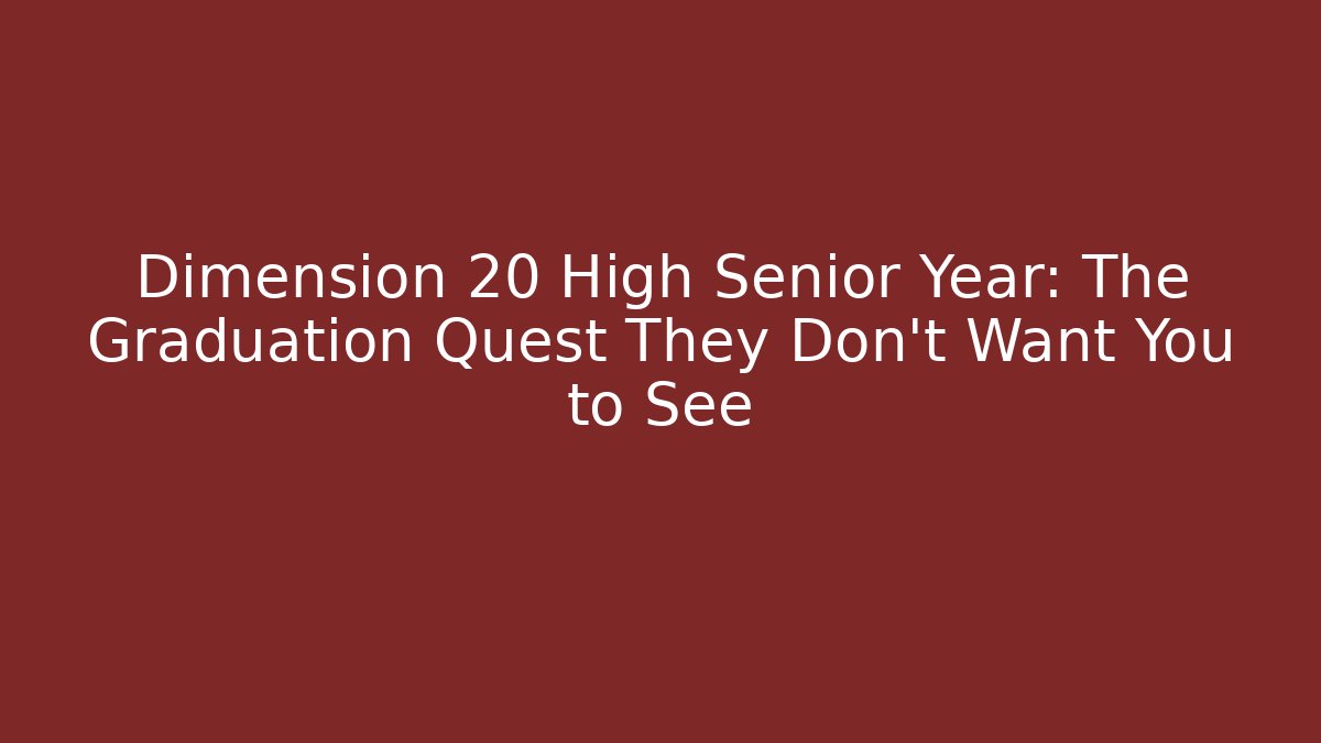 Dimension 20 High Senior Year: The Graduation Quest They Don’t Want You to See