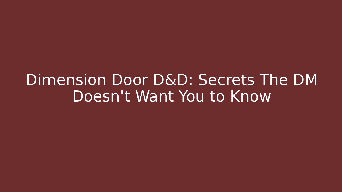 Dimension Door D&D: Secrets The DM Doesn’t Want You to Know