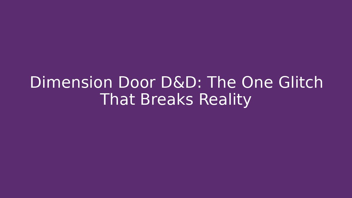 Dimension Door D&D: The One Glitch That Breaks Reality - Create More Assets