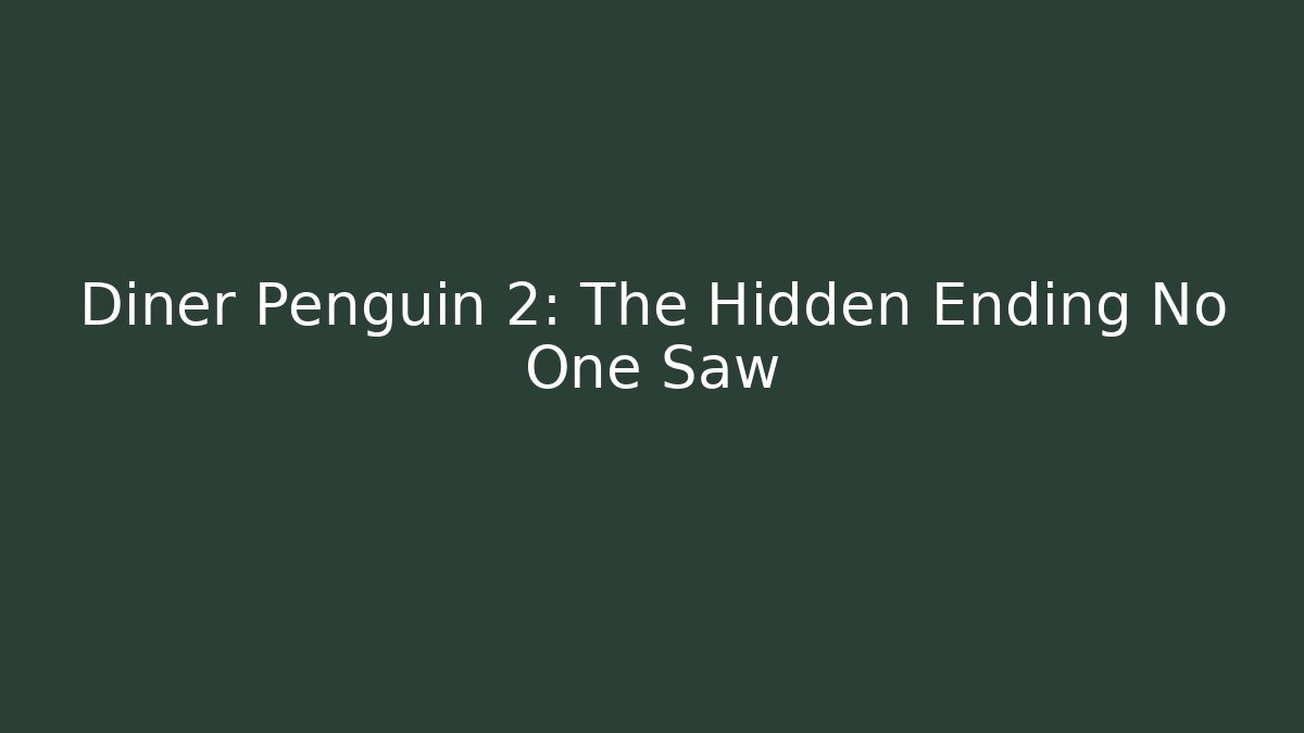 Diner Penguin 2: The Hidden Ending No One Saw