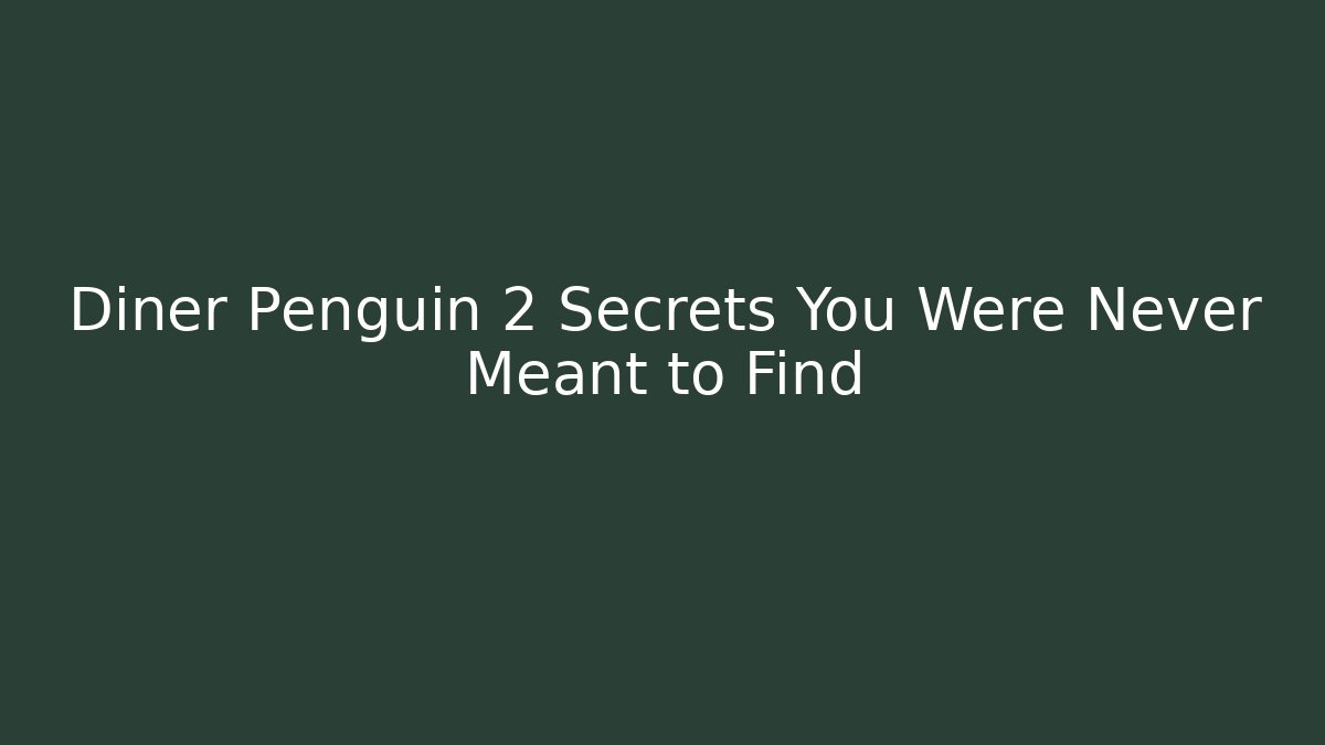 Diner Penguin 2 Secrets You Were Never Meant to Find