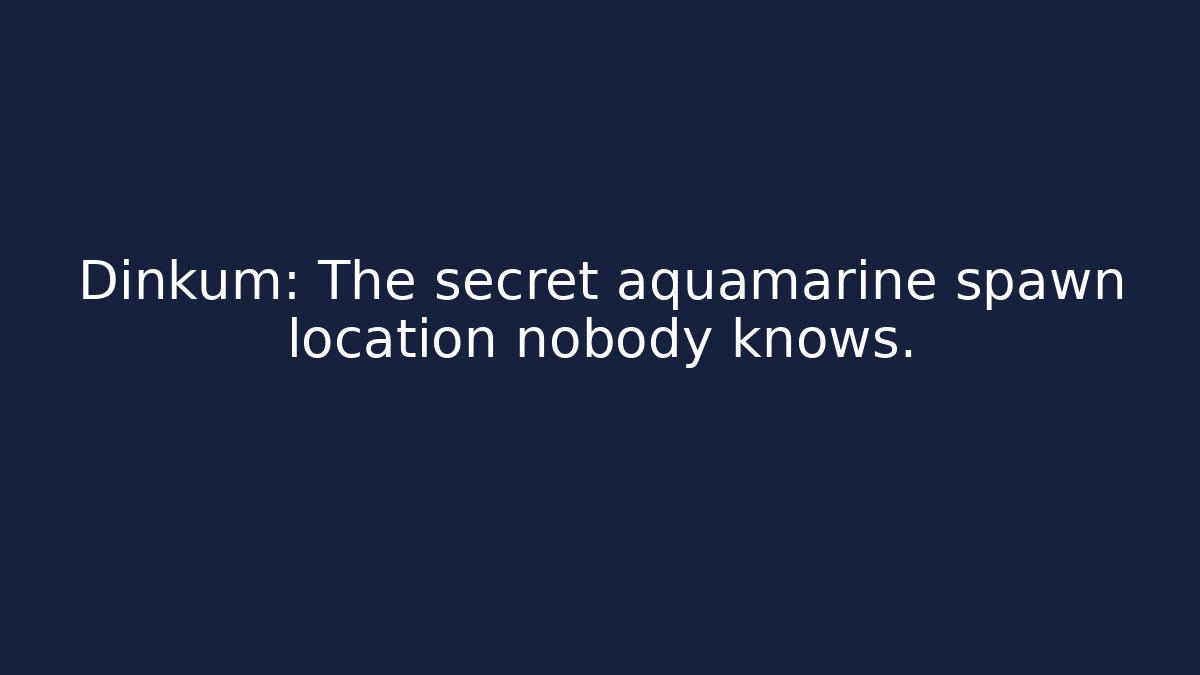 Dinkum: The secret aquamarine spawn location nobody knows.